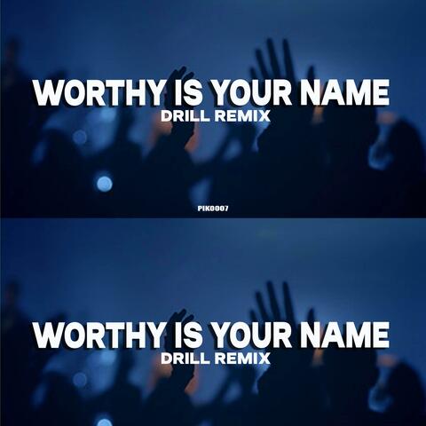 Worthy is your name Drill Remiix