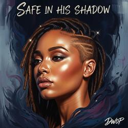 Safe In His Shadows