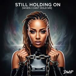 Still Holding on (when i can't hold me)