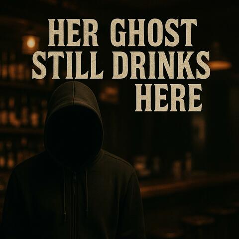 Her Ghost Still Drinks Here