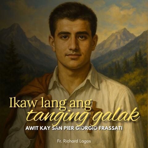 Ikaw Lang Ang Tanging Galak (Awit kay San Pier Giorgio Frassati)