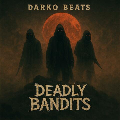 DEADLY BANDITS~
