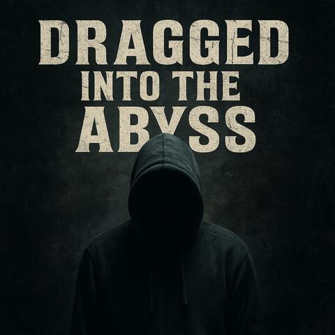 Dragged Into the Abyss