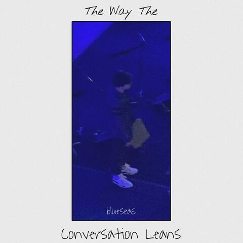 The Way The Conversation Leans