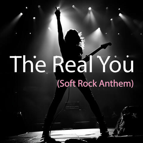 The Real You (Soft Rock Anthem)