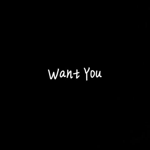 Want You