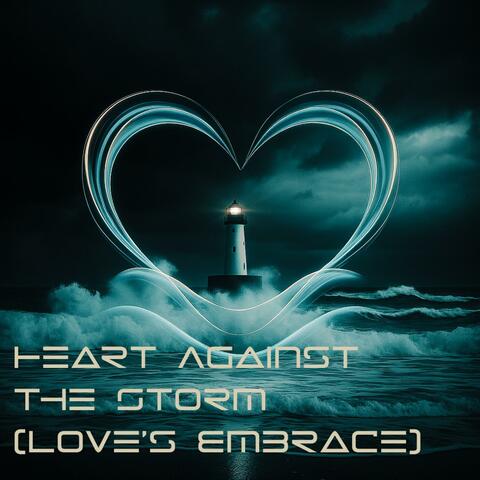 Heart Against the Storm (Love's Embrace) (feat. LYG)