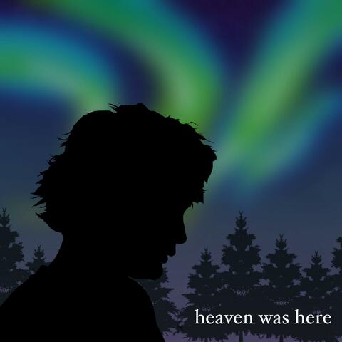 HEAVEN WAS HERE