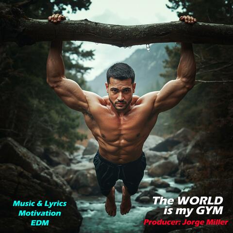 The WOrld is My Gym (Music & Lyrics for WOrking Out)