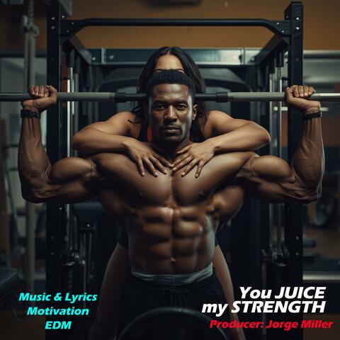 You Juice my Strength (Music & Lyrics for Working Out)