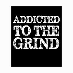 Addicted 2 The Grind