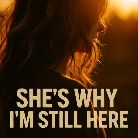 She's Why I'm Still Here