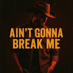 Ain’t Gonna Break Me