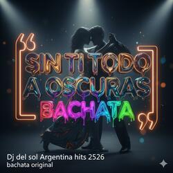 SIN TI TODO A OSCURAS BACHATA (DJ DEL SOL ARG)