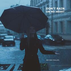 DONT RAIN ON MY HEART