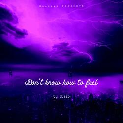 Don't know how to feel