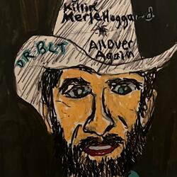 Killin' Merle Haggard (All Over Again)