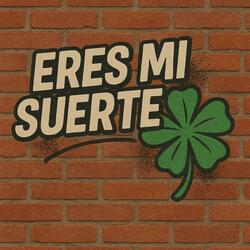 Eres mi suerte