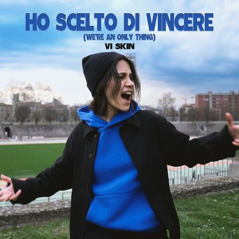 HO SCELTO DI VINCERE (We're an only thing)