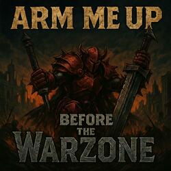 Arm Me Up Before The Warzone