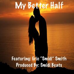 My Better Half (feat. Eric “Smidi” Smith)