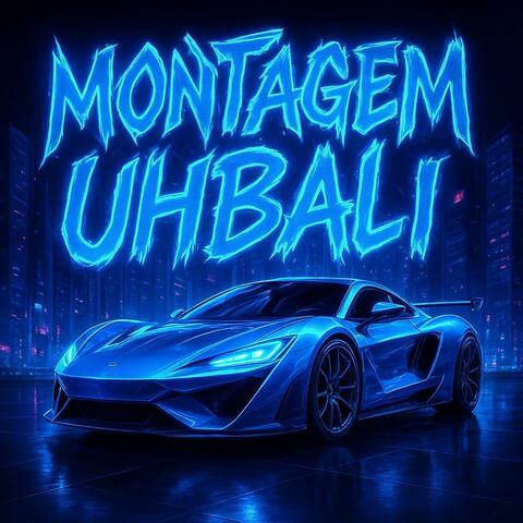 MONTAGEM UHBALI