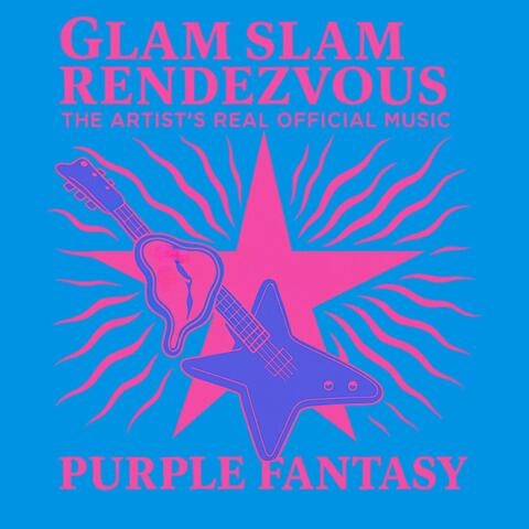 GLAM SLAM RENDEZVOUS THE ARTIST'S REAL OFFICIAL MUSIC