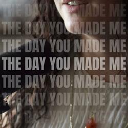 The Day You Made Me
