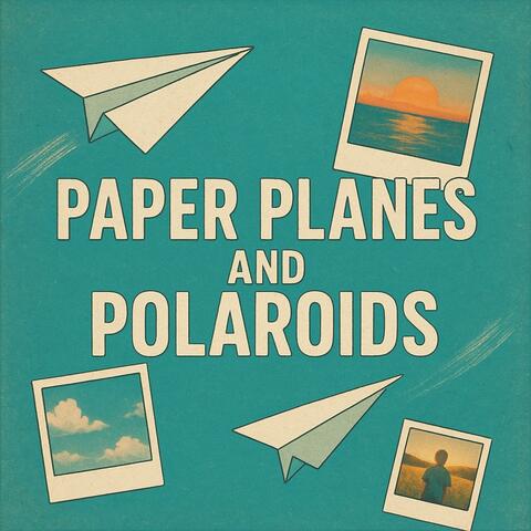 Paper Planes and Polaroids