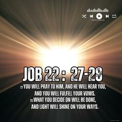 Job 22:27-28 He will hear you