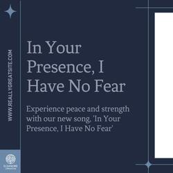In Your Presence, I Have no Fear