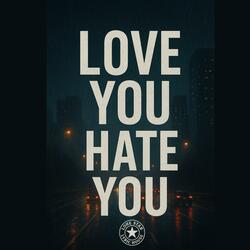 Love you hate you