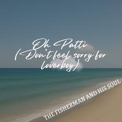 Oh Patti (Don't Feel Sorry For Loverboy)