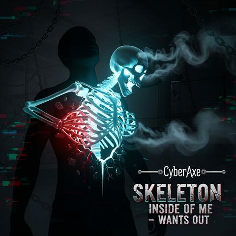 Skeleton Inside of Me, wants out
