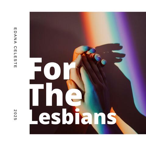 For The Lesbians