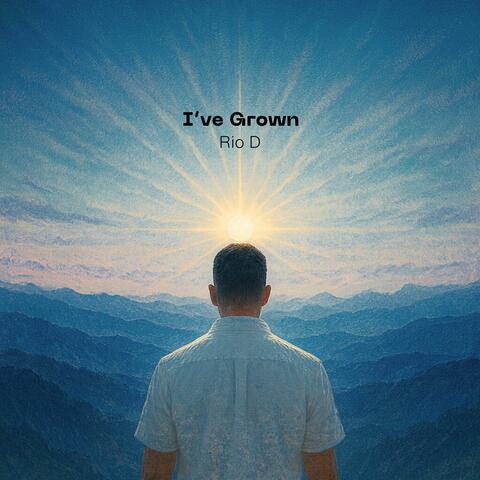 I've Grown
