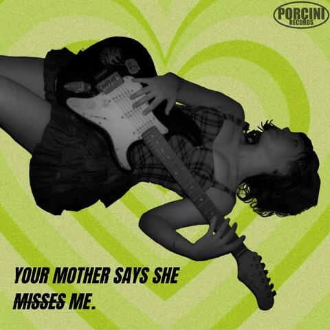 Your Mother Says She Misses Me