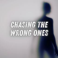 Chasing The Wrong Ones