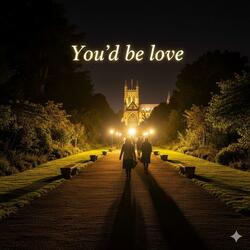 You'd Be Love (Recorded live / Rough demo )