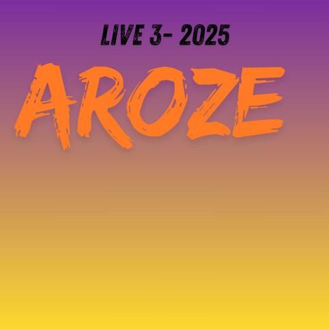 aroze " live 3 2025 "