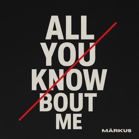 All You Know Bout Me