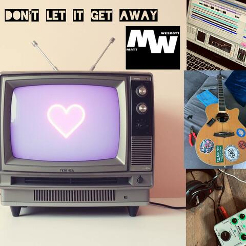 Don't Let It Get Away