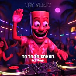 TA TA TA SAHUR (RKT FUNK)
