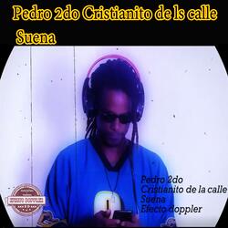 Pedro 2do Cristianito de ls calle Suena