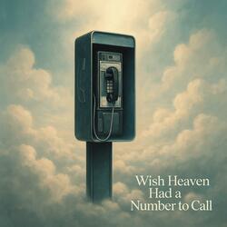Wish Heaven Had A Number To Call