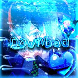 Downbad