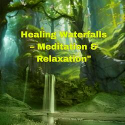 Healing Waterfalls – Meditation & Relaxation