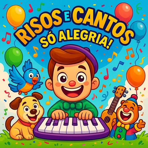Risos e Cantos Só Alegria!