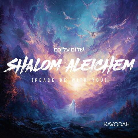 Shalom Aleichem (Peace Be With You)