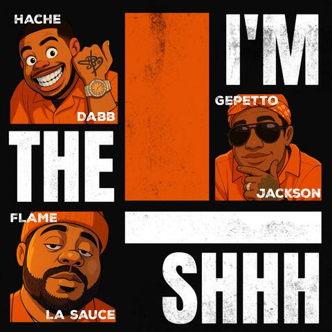 Im The Shhh (feat. Flame LaSauce & Hache Dabb)